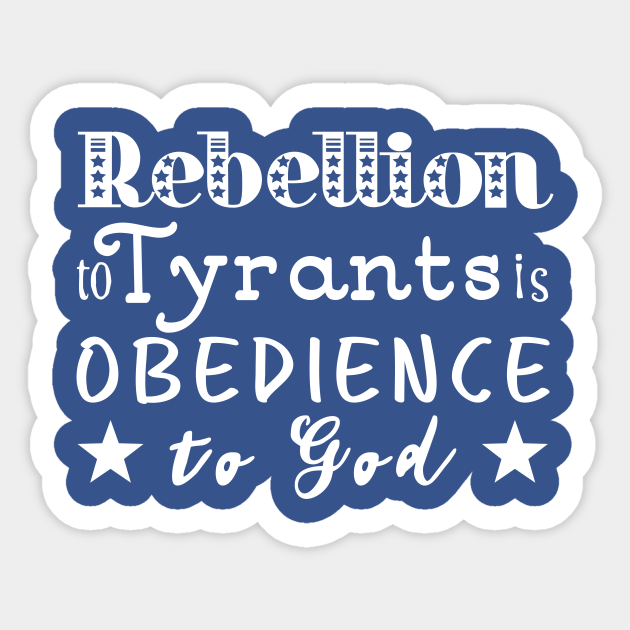 rebellion to tyrants is obedience to god shirt